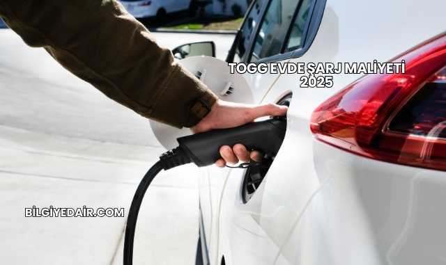 Togg Evde Şarj Maliyeti 2025