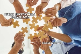 Turizm Şirketi Kurma Maliyeti 2025