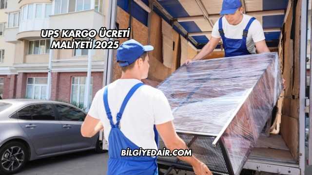 UPS Kargo Ücreti Maliyeti 2025