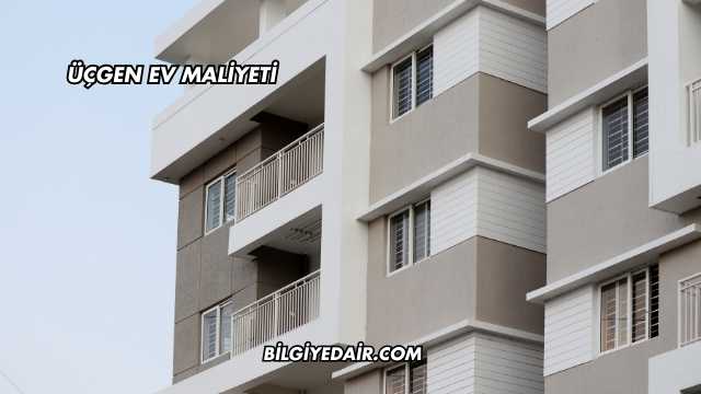 Üçgen Ev Maliyeti