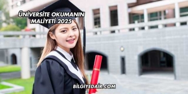 Üniversite Okumanın Maliyeti 2025
