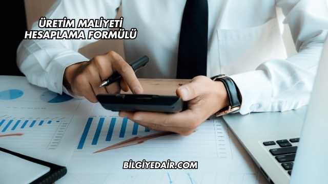 Üretim Maliyeti Hesaplama Formülü