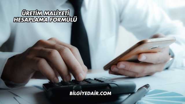 Üretim Maliyeti Hesaplama Formülü