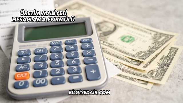 Üretim Maliyeti Hesaplama Formülü