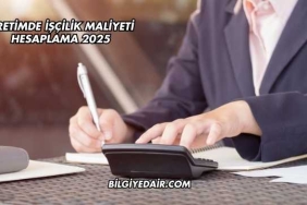 Üretimde İşçilik Maliyeti Hesaplama 2025