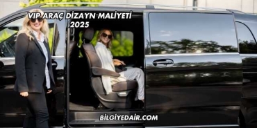 VIP Araç Dizayn Maliyeti 2025