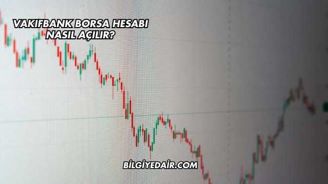 Vakıfbank Borsa Hesabı Nasıl Açılır?