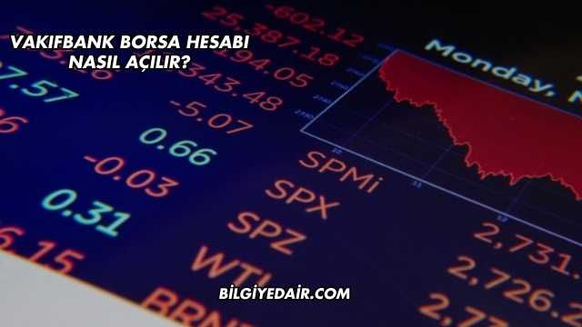 Vakıfbank Borsa Hesabı Nasıl Açılır?