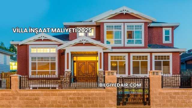 Villa İnşaat Maliyeti 2025