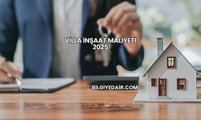 Villa İnşaat Maliyeti 2025