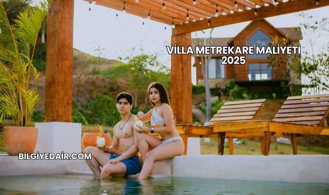 Villa Metrekare Maliyeti 2025