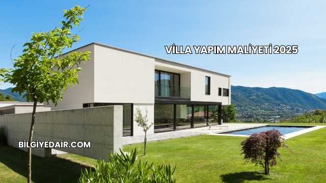 Villa Yapım Maliyeti 2025