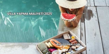 Villa Yapma Maliyeti 2025