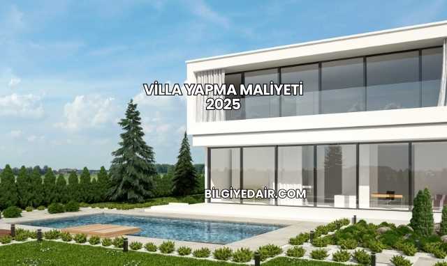 Villa Yapma Maliyeti 2025