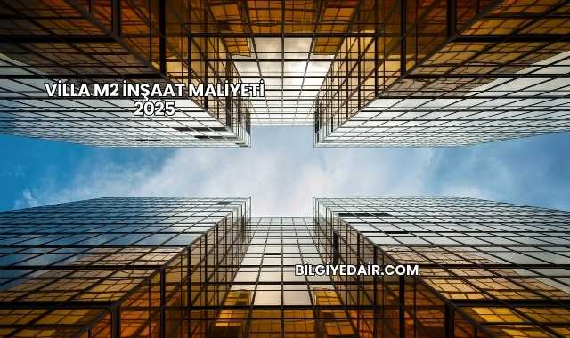 Villa m2 İnşaat Maliyeti 2025