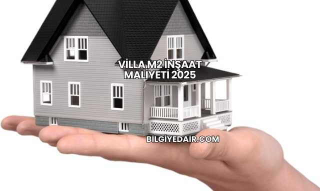 Villa m2 İnşaat Maliyeti 2025