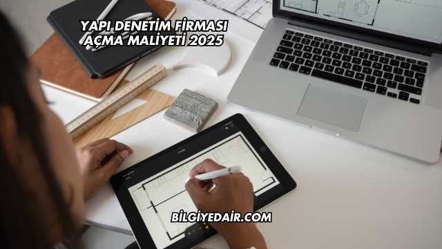 Yapı Denetim Firması Açma Maliyeti 2025