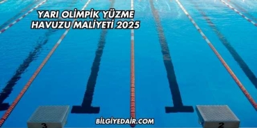 Yarı Olimpik Yüzme Havuzu Maliyeti 2025