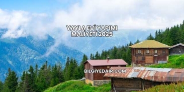 Yayla Evi Yapımı Maliyeti 2025
