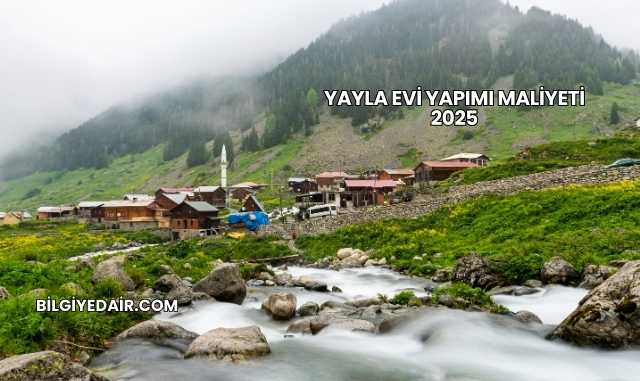 Yayla Evi Yapımı Maliyeti 2025