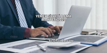 Yemek Şirketi Açma Maliyeti 2025