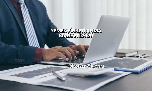 Yemek Şirketi Açma Maliyeti 2025
