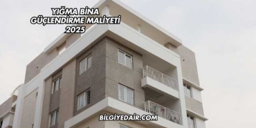Yığma Bina Güçlendirme Maliyeti 2025