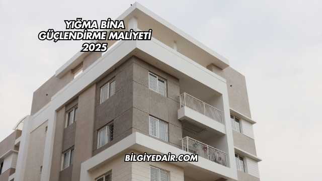 Yığma Bina Güçlendirme Maliyeti 2025
