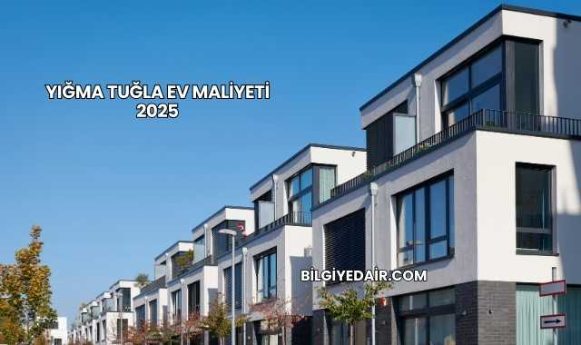 Yığma Tuğla Ev Maliyeti 2025