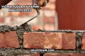 Yığma Tuğla Ev Yapımı Maliyeti 2025