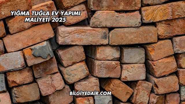 Yığma Tuğla Ev Yapımı Maliyeti 2025