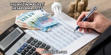 Yıllık İzin Maliyeti Hesaplama 2025