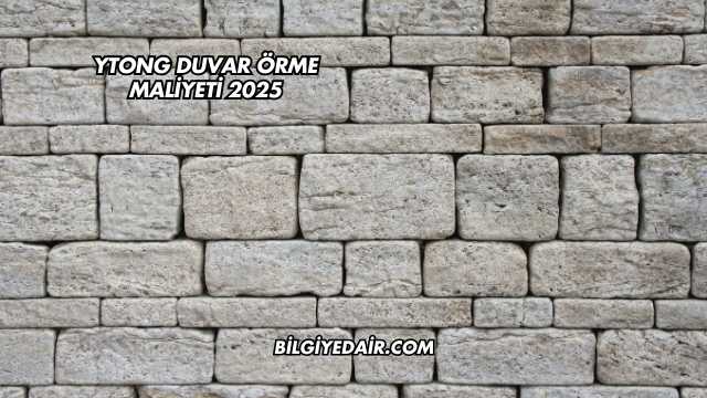 Ytong Duvar Örme Maliyeti 2025