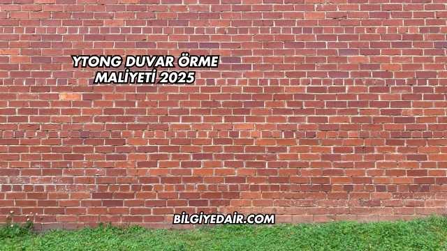 Ytong Duvar Örme Maliyeti 2025