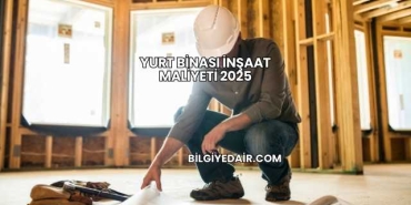 Yurt Binası İnşaat Maliyeti 2025