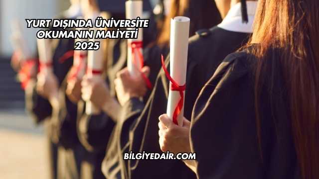 Yurt Dışında Üniversite Okumanın Maliyeti 2025