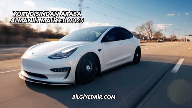 Yurt Dışından Araba Almanın Maliyeti 2025