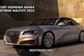 Yurt Dışından Araba Getirme Maliyeti 2025