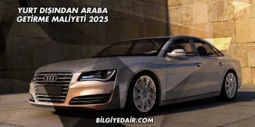 Yurt Dışından Araba Getirme Maliyeti 2025