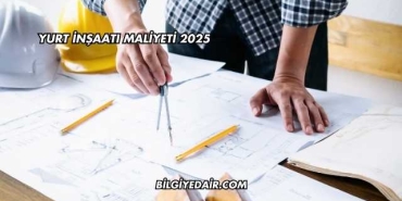Yurt İnşaatı Maliyeti 2025