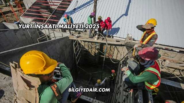 Yurt İnşaatı Maliyeti 2025