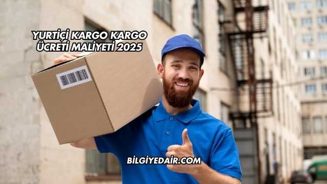 Yurtiçi Kargo Kargo Ücreti Maliyeti 2025