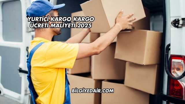 Yurtiçi Kargo Kargo Ücreti Maliyeti 2025