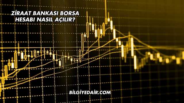 Ziraat Bankası Borsa Hesabı Nasıl Açılır?
