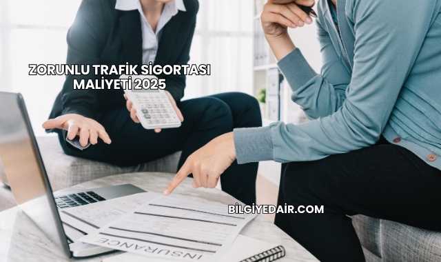 Zorunlu Trafik Sigortası Maliyeti 2025