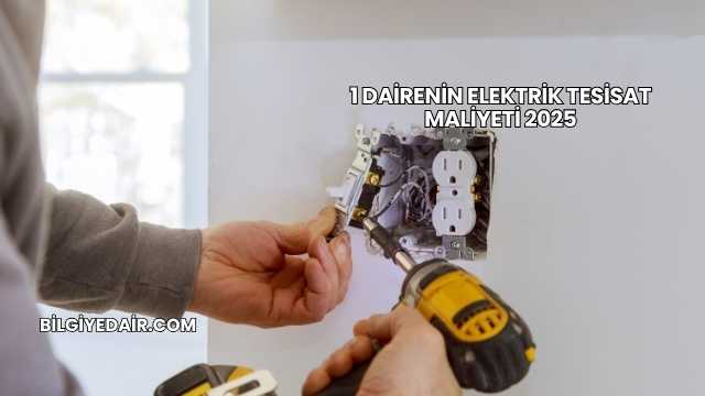 1 Dairenin Elektrik Tesisat Maliyeti 2025