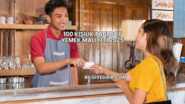100 Kişilik Tabldot Yemek Maliyeti 2025