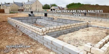 50 Metrekare Temel Maliyeti 2025