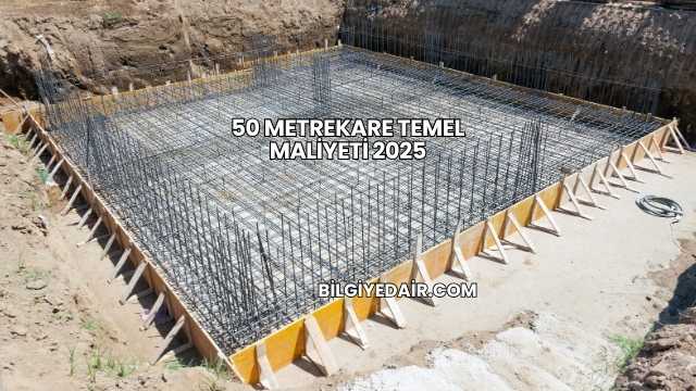 50 Metrekare Temel Maliyeti 2025