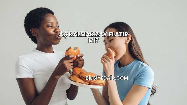 Aç Kalmak Zayıflatır mı?